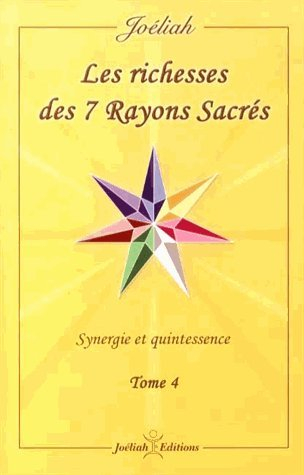 les richesses des 7 rayons sacrés : synergie et puissance tome 4