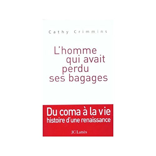 L'homme qui avait perdu ses bagages : du coma à la vie : histoire d'une renaissance