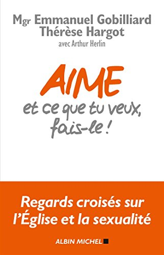 Aime et ce que tu veux, fais-le ! : regards croisés sur l'Eglise et la sexualité : entretien avec Ar