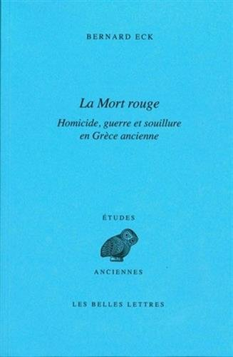 La mort rouge : homicide, guerre et souillure en Grèce ancienne