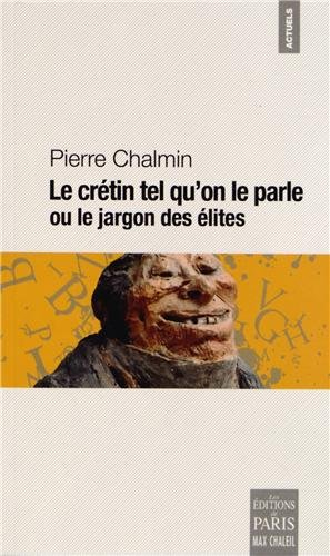 Le crétin tel qu'on le parle ou Le jargon des élites