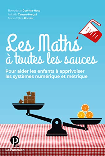 Les maths à toutes les sauces : pour aider les enfants à apprivoiser les systèmes numérique et métri