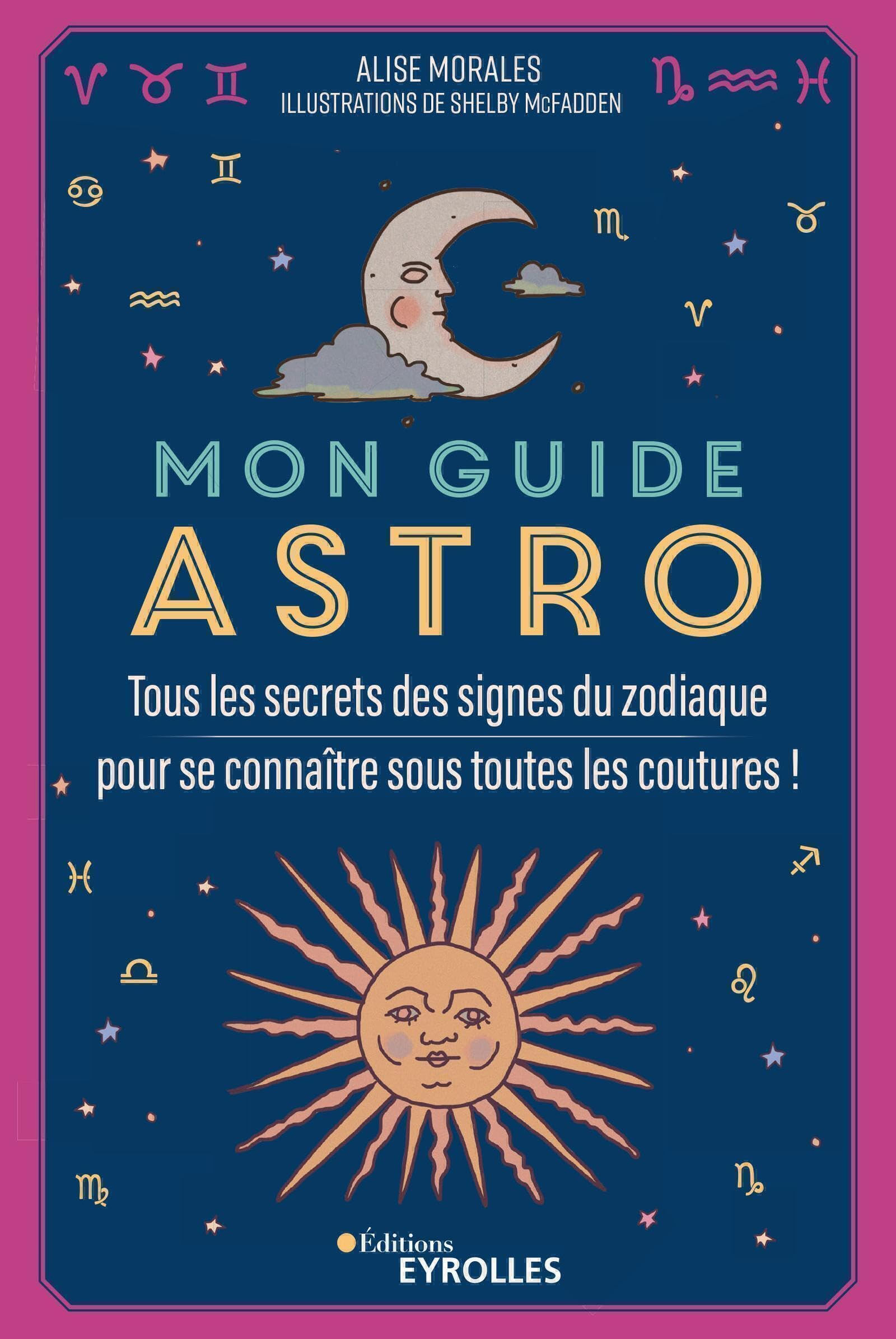 Mon guide astro : tous les secrets des signes du zodiaque pour se connaître sous toutes les coutures