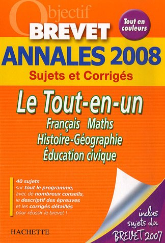 Le tout-en-un, français, maths, histoire géographie, éducation civique : annales 2008, sujets et cor
