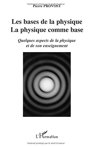 Les bases de la physique, la physique comme base : quelques aspects de la physique et de son enseign