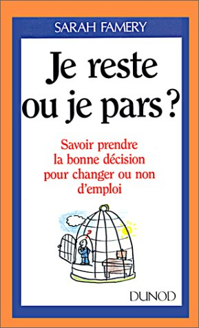 Je reste ou je pars ? : savoir prendre la bonne décision pour changer ou non d'emploi