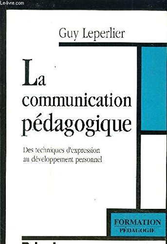 La Communication pédagogique : des techniques d'expression au développement personnel