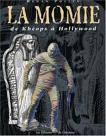 La momie : de Khéops à Hollywood : généalogie d'un mythe
