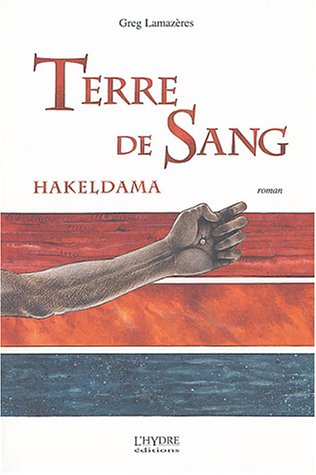 Terre de sang : Hakeldama : mémoires d'un gueux au temps d'Hérode, du Baptiste et du Christ