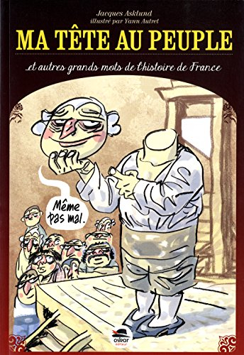 ma tête au peuple : et autres grands mots de l'histoire de france