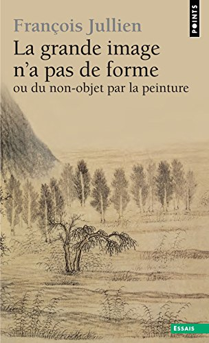 La grande image n'a pas de forme : à partir des Arts de peindre de la Chine ancienne