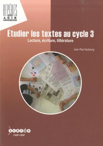 Etudier les textes au cycle 3 : lecture, écriture, littérature