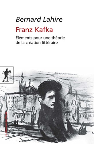 Franz Kafka : éléments pour une théorie de la création littéraire