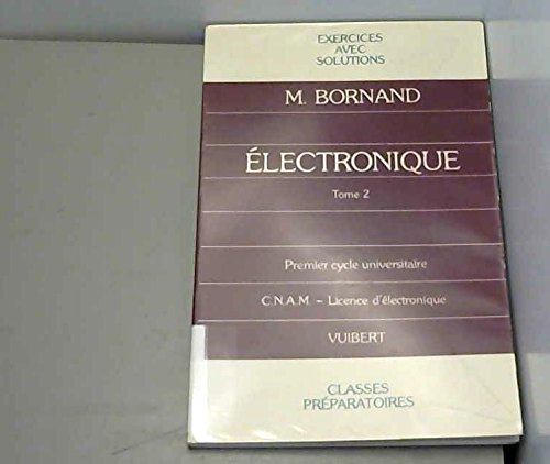 Problèmes d'électronique. Vol. 2. Concours d'entrée aux grandes écoles, CNAM, licence d'électronique