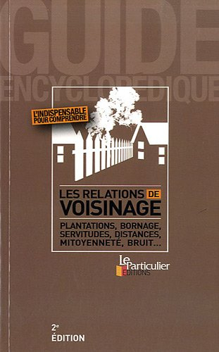 Les relations de voisinage : plantations, bornage, servitudes, distances, mitoyenneté, bruit...