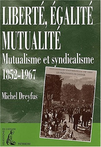 Liberté, égalité, mutualité : mutualistes et syndicalistes (1850-1967)