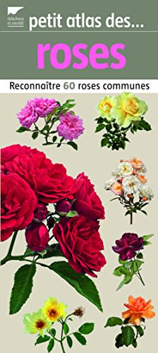 Petit atlas des roses : reconnaître 60 roses communes