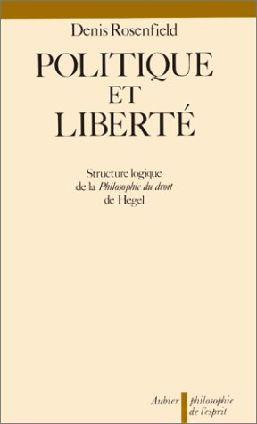 Politique et liberté : structure logique de La Philosophie du droit, de Hegel