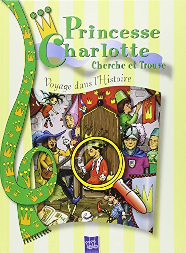 Princesse Charlotte cherche et trouve. Vol. 2003. Voyage dans l'histoire