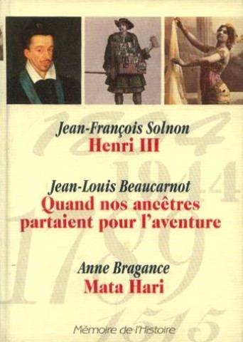 memoire de l'histoire: henri iii, quand nos ancetres partaient pour l'aventure, mata hari