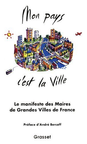 Mon pays, c'est la ville : 40 maires de grandes villes de toutes tendances politiques réunis pour pr