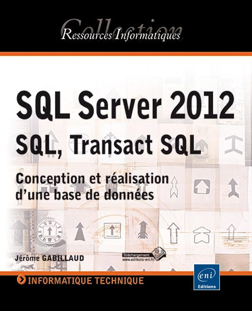 SQL Server 2012, SQL, Transact SQL: Conception et réalisation d'une base de données