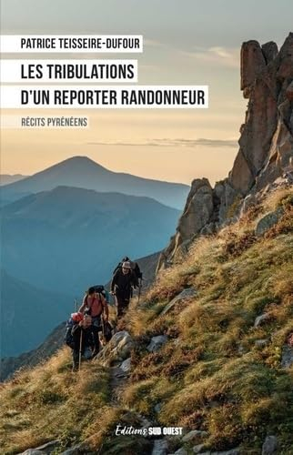 Les tribulations d'un reporter randonneur : récits pyrénéens