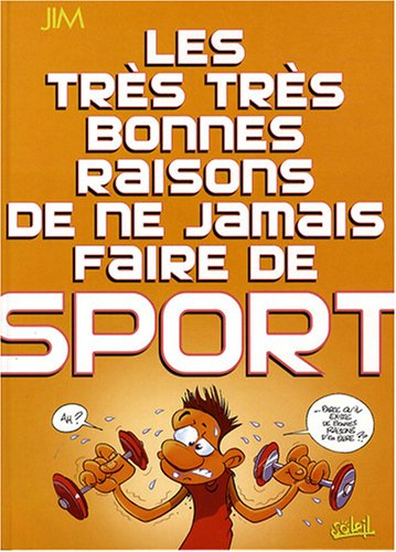 Les très très bonnes raisons de ne jamais faire de sport