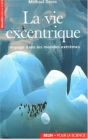 La vie excentrique : voyage dans les mondes extrêmes
