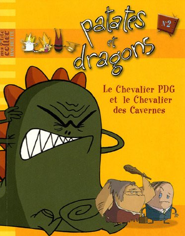 Patates et dragons. Vol. 2. Le chevalier PDG et le chevalier des cavernes