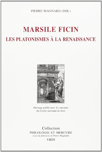 Marsile Ficin : les platonismes à la Renaissance