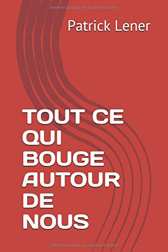 TOUT CE QUI BOUGE AUTOUR DE NOUS: recueil d'infos en devenir...