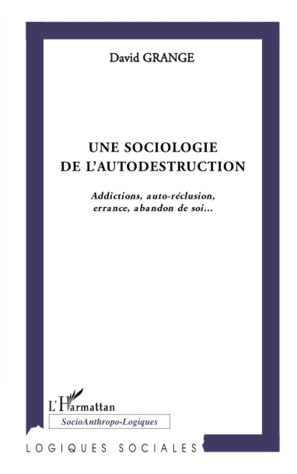 Une sociologie de l'autodestruction : addictions, auto-réclusion, errance, abandon de soi...