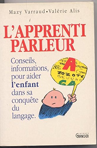 L'apprenti parleur : conseils et informations pour aider l'enfant dans sa conquête du langage