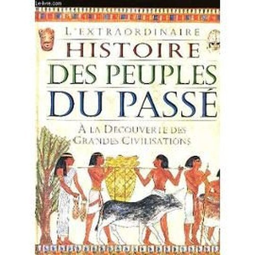 l'extraordinaire histoire des peuples du passé