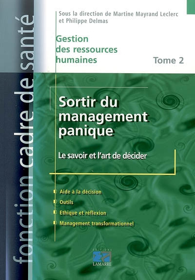 Sortir du management panique. Vol. 2. Le savoir et l'art de décider : aide à la décision, outils, ét