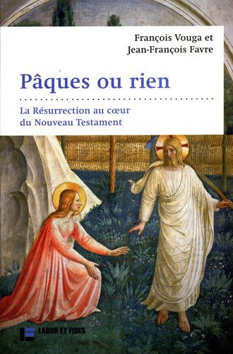 Pâques ou rien : la Résurrection au coeur du Nouveau Testament