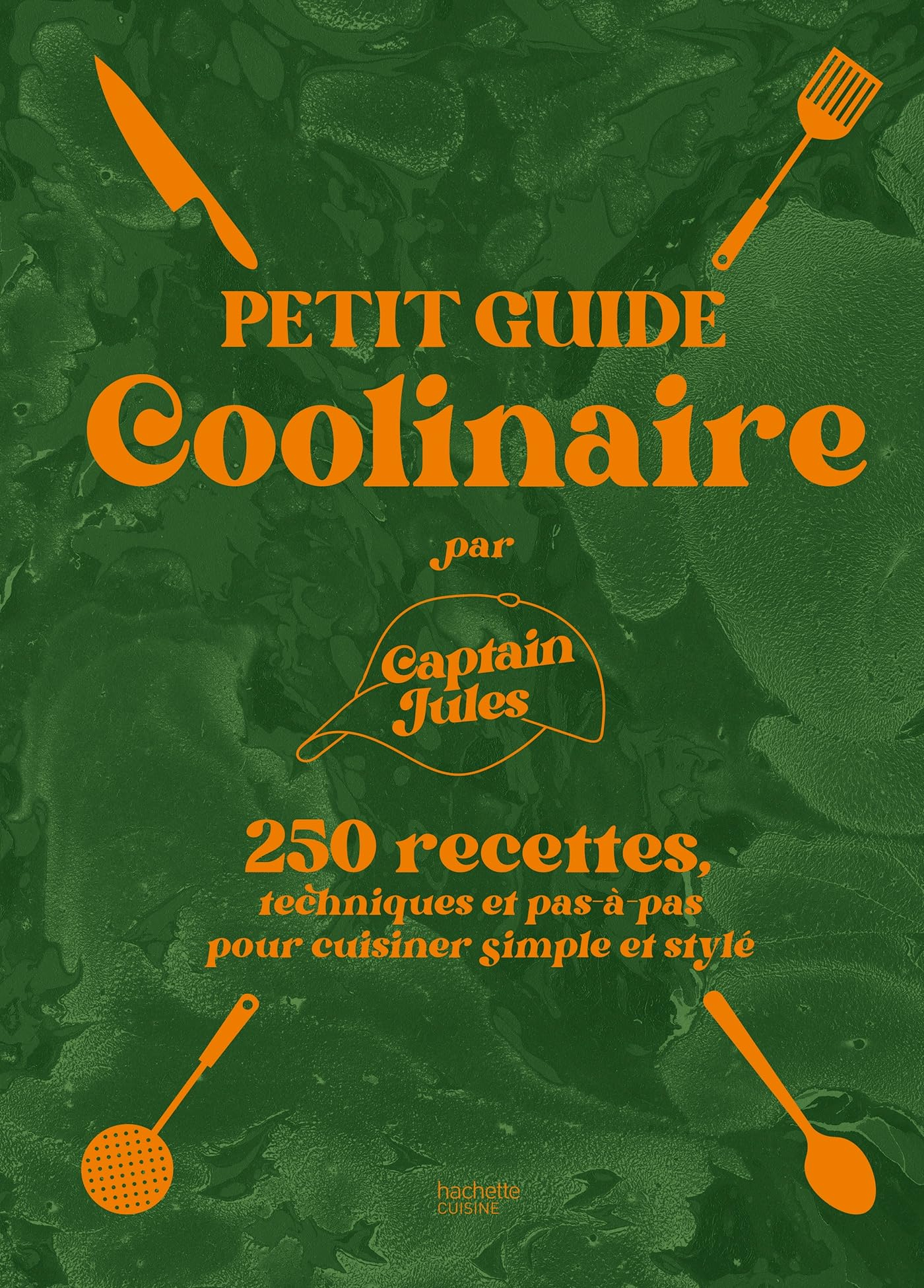 Petit guide coolinaire : 250 recettes, techniques et pas-à-pas pour cuisiner simple et stylé