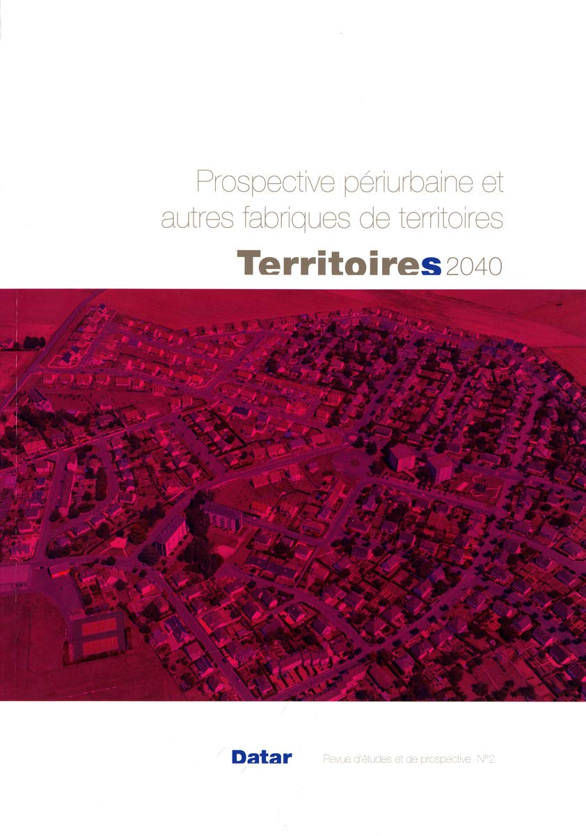 Territoires 2040 : aménager le changement : revue d'études et de prospective, n° 2. Prospective péri