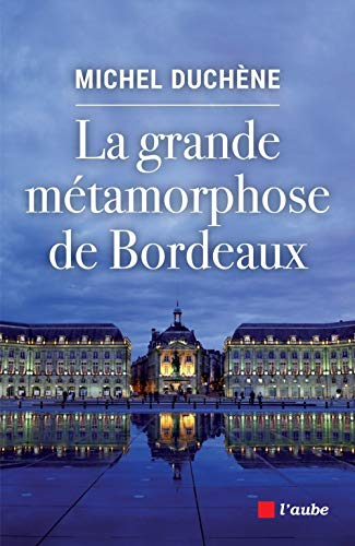 La grande métamorphose de Bordeaux