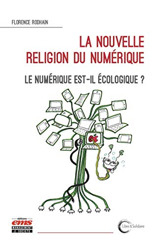 La nouvelle religion du numérique : le numérique est-il écologique ?