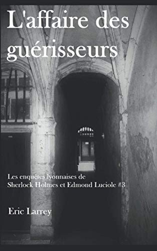 L'affaire des guérisseurs: Les enquêtes lyonnaises de Sherlock Holmes et Edmond Luciole #3