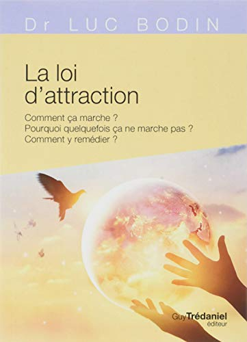 La loi de l'attraction : comment ça marche ? Pourquoi quelquefois ça ne marche pas ? Comment y reméd