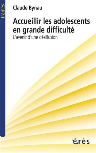 Accueillir les adolescents en grande difficulté : l'avenir d'une désillusion