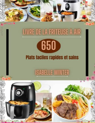 Livre de la Friteuse à Air: 650 Plats faciles rapides et sains