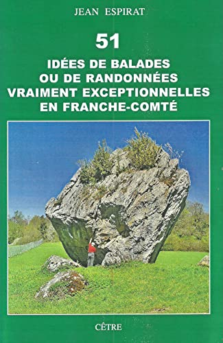 51 idées de balades ou de randonnées vraiment exceptionnelles en Franche-Comté
