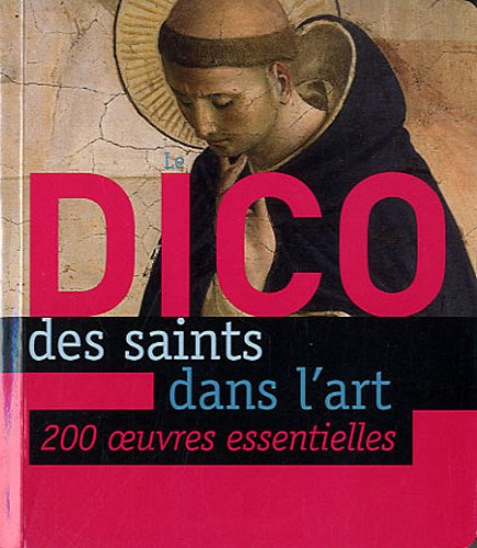 Le dico des saints dans l'art : 200 oeuvres essentielles