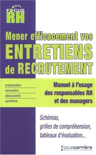 Mener efficacement vos entretiens de recrutement : manuel à l'usage des responsables RH et des manag