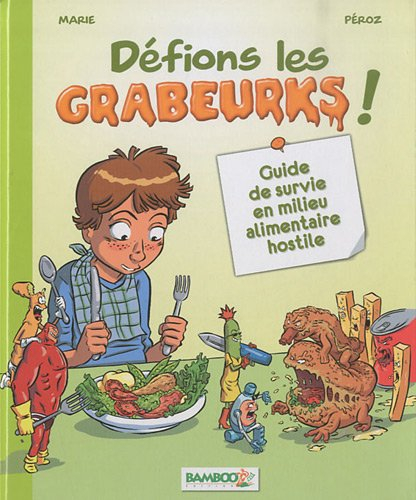Défions les Grabeurks ! : guide de survie en milieu alimentaire hostile