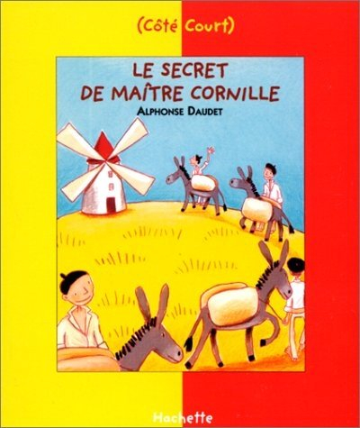 Le secret de maître Cornille : et autres lettres de mon moulin